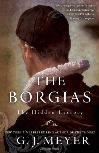 Read The Borgias The Hidden History By Gj Meyer
