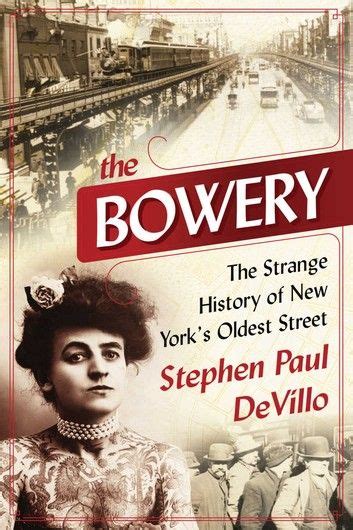 Full Download The Bowery The Strange History Of New Yorks Oldest Street By Stephen Paul Devillo