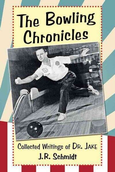 Read The Bowling Chronicles Collected Writings Of Dr Jake By J R Schmidt