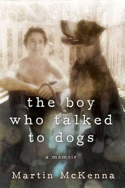 Read The Boy Who Talked To Dogs A Memoir By Martin  Mckenna