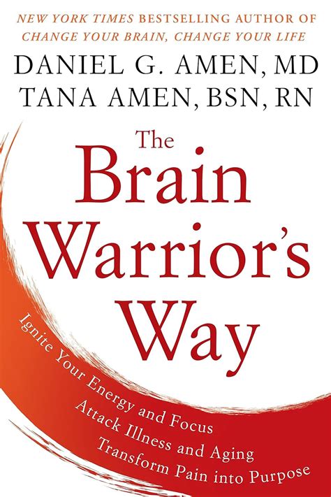 Download The Brain Warriors Way Ignite Your Energy And Focus Attack Illness And Aging Transform Pain Into Purpose By Daniel G Amen