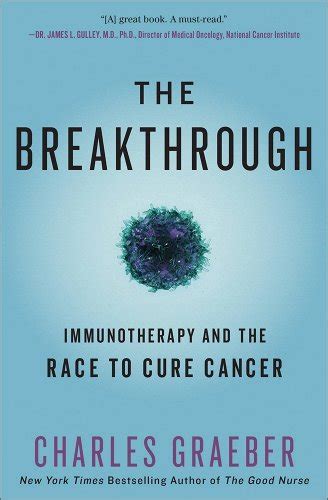 Full Download The Breakthrough Immunotherapy And The Race To Cure Cancer By Charles Graeber