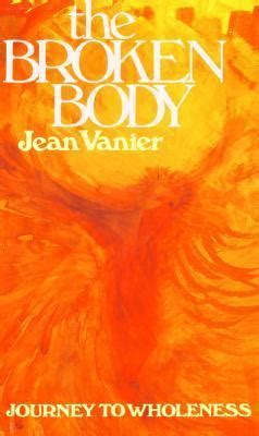 Download The Broken Body Journey To Wholeness By Jean Vanier