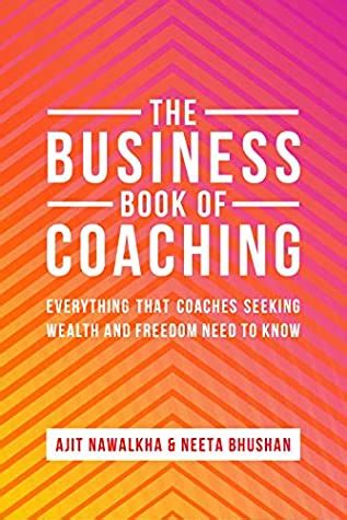 Read The Business Book Of Coaching Everything That Coaches Seeking Wealth And Freedom Need To Know By Ajit Nawalkha