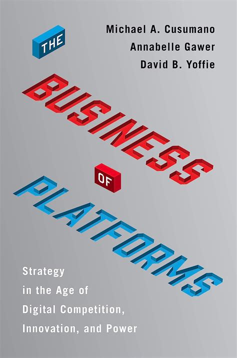 Read Online The Business Of Platforms Strategy In The Age Of Digital Competition Innovation And Power By Michael A Cusumano