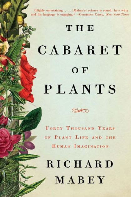 Download The Cabaret Of Plants Forty Thousand Years Of Plant Life And The Human Imagination By Richard Mabey