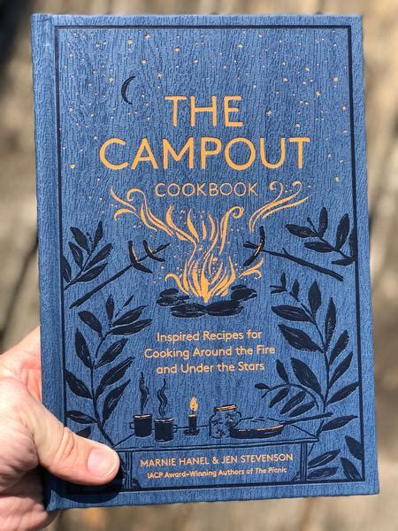 Read The Campout Cookbook Inspired Recipes For Cooking Around The Fire And Under The Stars By Marnie Hanel