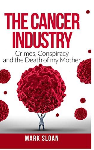 Download The Cancer Industry Crimes Conspiracy And The Death Of My Mother By Mark     Sloan