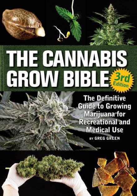 Read The Cannabis Grow Bible The Definitive Guide To Growing Marijuana For Recreational And Medical Use By Greg Green