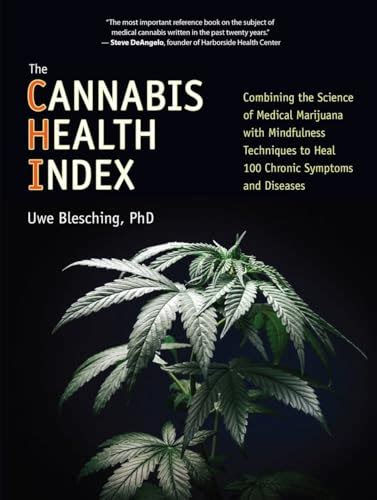 Full Download The Cannabis Health Index Combining The Science Of Medical Marijuana With Mindfulness Techniques To Heal 100 Chronic Symptoms And Diseases By Uwe Blesching