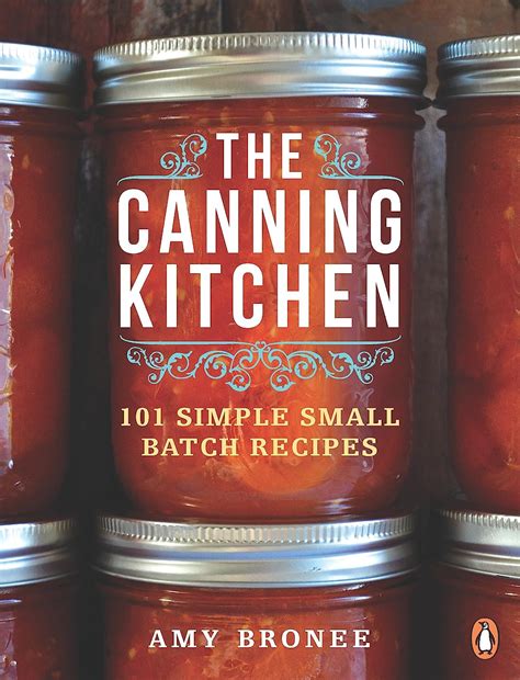 Full Download The Canning Kitchen 101 Simple Small Batch Recipes By Amy Bronee