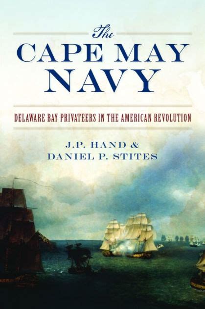 Download The Cape May Navy Delaware Bay Privateers In The American Revolution By Jp Hand