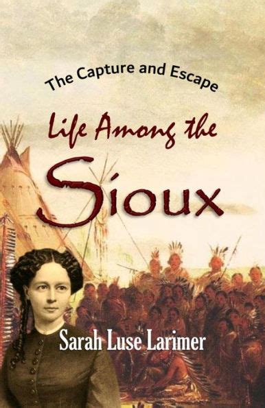 Download The Capture And Escape Life Among The Sioux 1870 By Sarah Luse Larimer