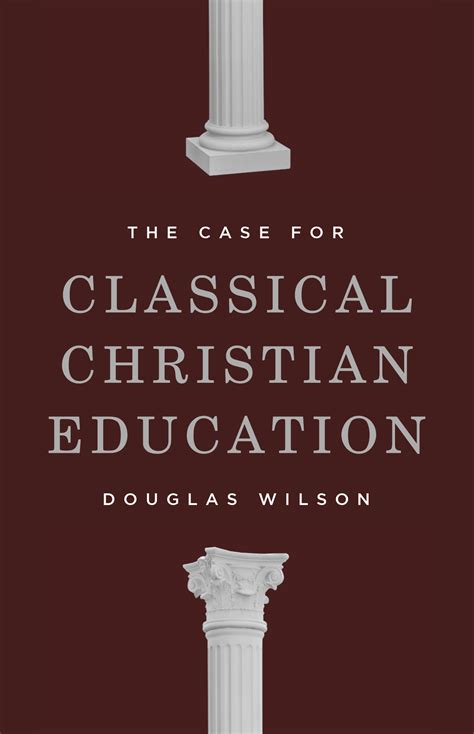 Full Download The Case For Classical Christian Education By Douglas Wilson