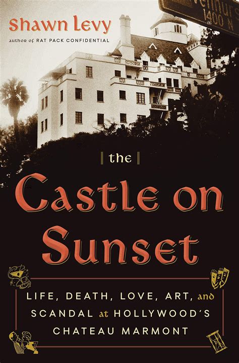 Read The Castle On Sunset Life Death Love Art And Scandal At Hollywoods Chateau Marmont By Shawn Levy