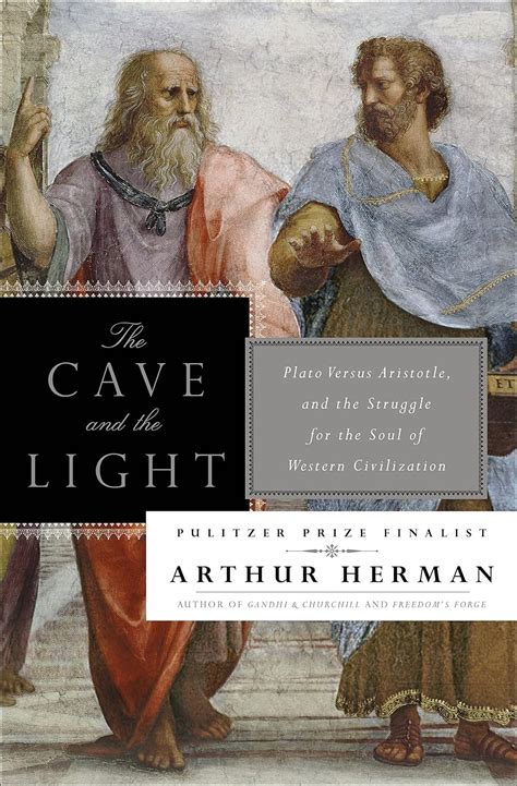 Read Online The Cave And The Light Plato Versus Aristotle And The Struggle For The Soul Of Western Civilization By Arthur Herman