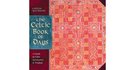 Read The Celtic Book Of Days A Guide To Celtic Spirituality And Wisdom By Caitln Matthews