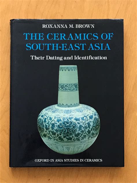 Full Download The Ceramics Of Southeast Asia Their Dating And Identification By Roxanna M Brown