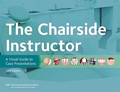 Read Online The Chairside Instructor A Visual Guide To Case Presentations 11Th Edition By American Dental Association