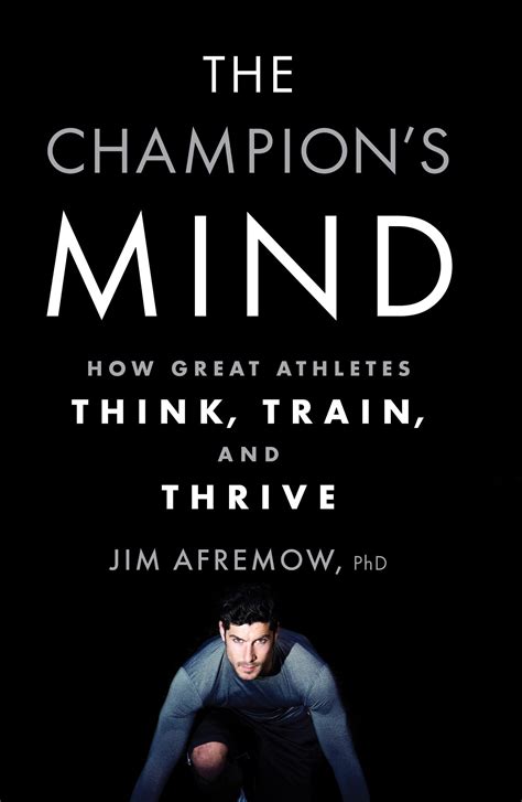 Read The Champions Mind How Great Athletes Think Train And Thrive By Jim Afremow