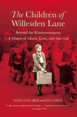 Read Online The Children Of Willesden Lane Beyond The Kindertransport A Memoir Of Music Love And Survival By Mona Golabek