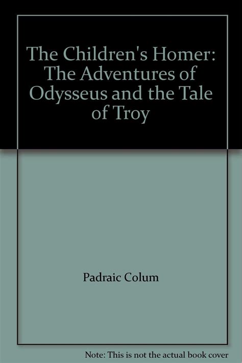 Full Download The Childrens Homer The Adventures Of Odysseus And The Tale Of Troy By Padraic Colum
