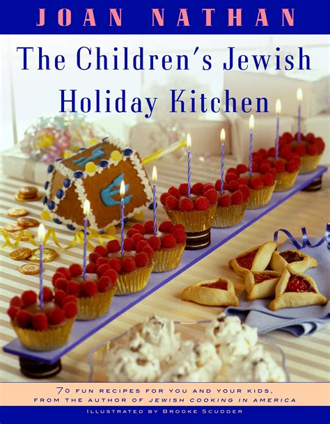 Read The Childrens Jewish Holiday Kitchen 70 Ways To Have Fun With Your Kids And Make Your Familys Celebrations Special By Joan Nathan
