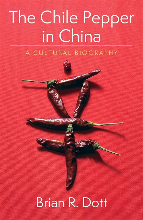Read The Chile Pepper In China A Cultural Biography By Brian R Dott