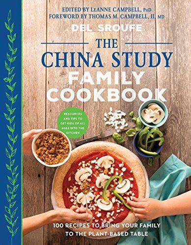 Download The China Study Family Cookbook 100 Recipes To Bring Your Family To The Plantbased Table By Del Sroufe