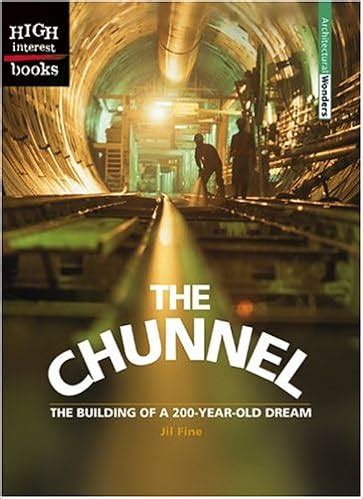 Full Download The Chunnel The Building Of A 200Yearold Dream By Jil Fine