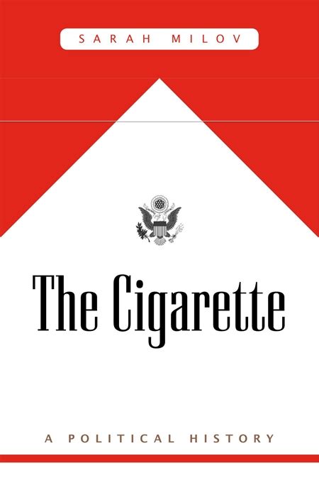 Read Online The Cigarette A Political History By Sarah Milov