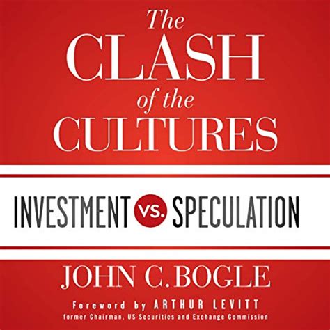 Read The Clash Of The Cultures Investment Vs Speculation By John C Bogle