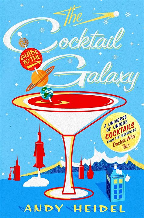 Full Download The Cocktail Guide To The Galaxy A Universe Of Unique Cocktails From The Celebrated Doctor Who Bar By Andy Heidel