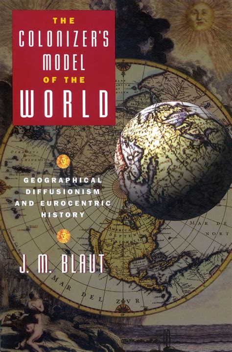 Read The Colonizers Model Of The World Geographical Diffusionism And Eurocentric History By Jm Blaut
