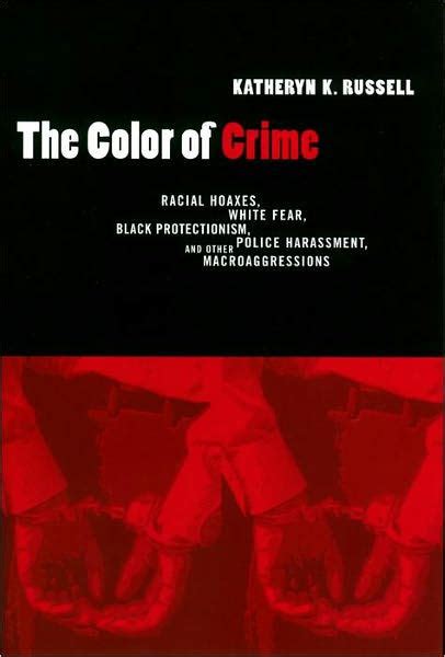 Read The Color Of Crime Second Edition Racial Hoaxes White Fear Black Protectionism Police Harassment And Other Macroaggressions By Katheryn Russellbrown
