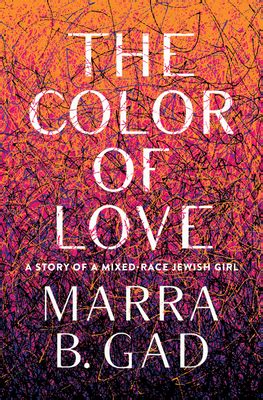 Download The Color Of Love A Story Of A Mixedrace Jewish Girl By Marra B Gad