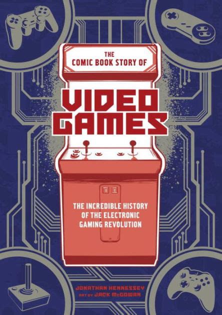 Read The Comic Book Story Of Video Games The Incredible History Of The Electronic Gaming Revolution By Jonathan Hennessey
