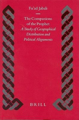 Read The Companions Of The Prophet The Companions Of The Prophet A Study Of Geographical Distribution And Political Alignmenta Study Of Geographical Distribution And Political Alignments S By Fuad Jabali
