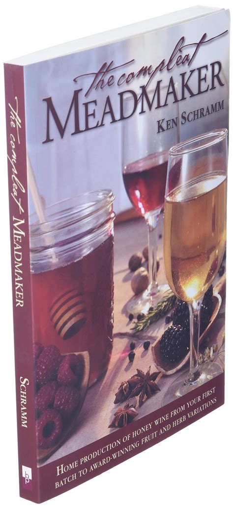 Read The Compleat Meadmaker Home Production Of Honey Wine From Your First Batch To Awardwinning Fruit And Herb Variations By Ken Schramm