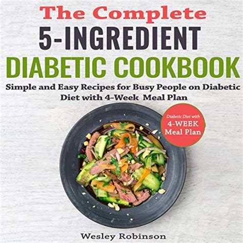 Read Online The Complete 5Ingredient Diabetic Cookbook Simple And Easy Recipes For Busy People On Diabetic Diet With 4Week Meal Plan By Wesley Robinson