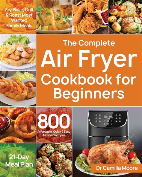Full Download The Complete Air Fryer Cookbook For Beginners 800 Affordable Quick  Easy Air Fryer Recipes  Fry Bake Grill  Roast Most Wanted Family Meals  21Day Meal Plan By Camilla Moore