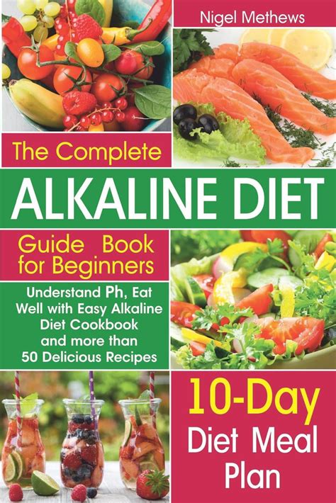 Read The Complete Alkaline Diet Guide Book For Beginners Understand Ph Eat Well With Easy Alkaline Diet Cookbook And More Than 50 Delicious Recipes 10 Day Meal Plan By Paul Johnston
