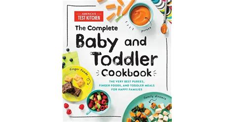Full Download The Complete Baby And Toddler Cookbook The Very Best Purees Finger Foods And Toddler Meals For Happy Families By Americas Test Kitchen Kids