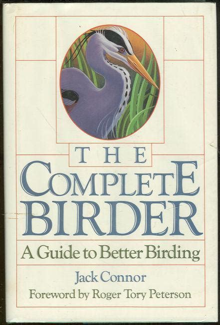 Read Online The Complete Birder A Guide To Better Birding  By Jack Connor