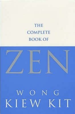 Read The Complete Book Of Zen A Guide To The Principles And Practice By Wong Kiew Kit