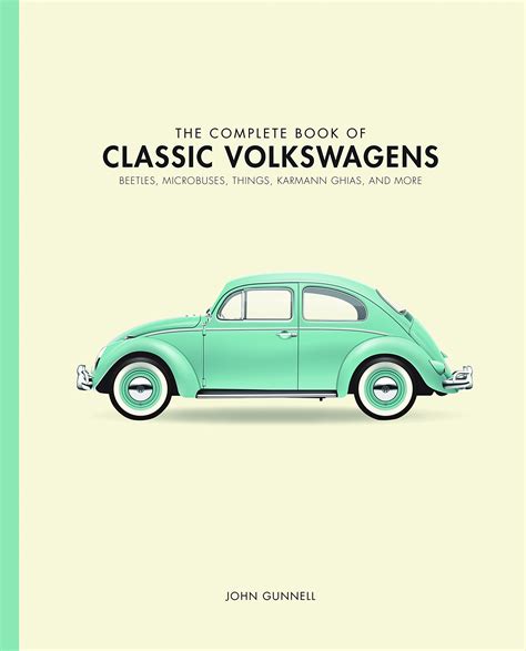 Full Download The Complete Book Of Classic Volkswagens Beetles Microbuses Things Karmann Ghias And More By John Gunnell