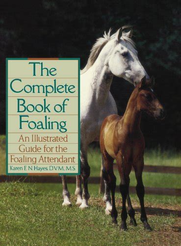 Full Download The Complete Book Of Foaling An Illustrated Guide For The Foaling Attendant Howell Reference Books By Karen En Hayes