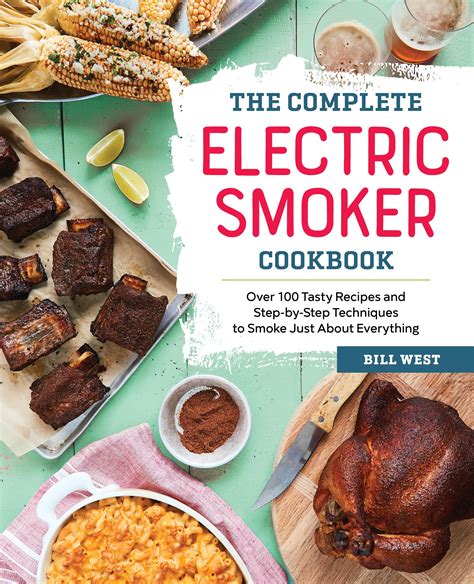 Download The Complete Electric Smoker Cookbook Delicious Electric Smoker Recipes Tasty Bbq Sauces Stepbystep Techniques For Perfect Smoking By Christopher Lester