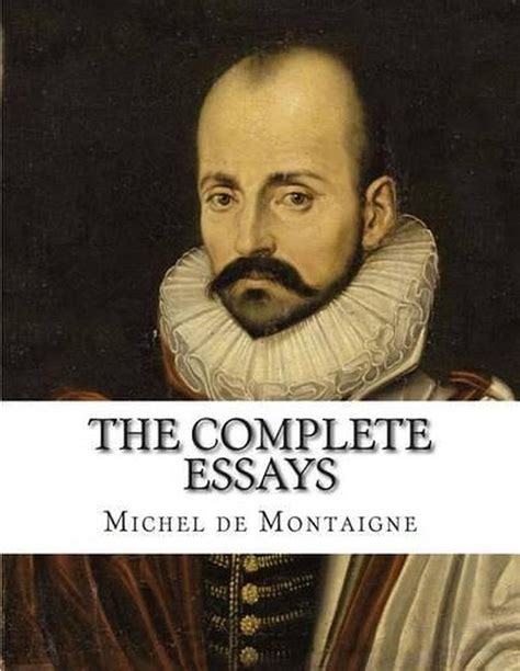 Read The Complete Essays Of Montaigne By Michel De Montaigne