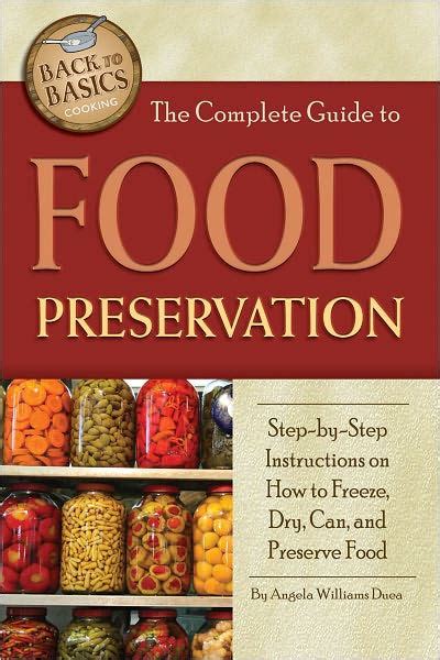 Read Online The Complete Guide To Food Preservation Stepbystep Instructions On How To Freeze Dry Can And Preserve Food By Angela Williams Duea